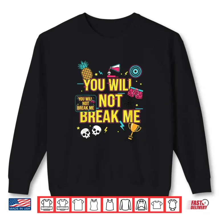 Sweatshirt You Will Not Break Me Motivational Teen Graphic Shirt