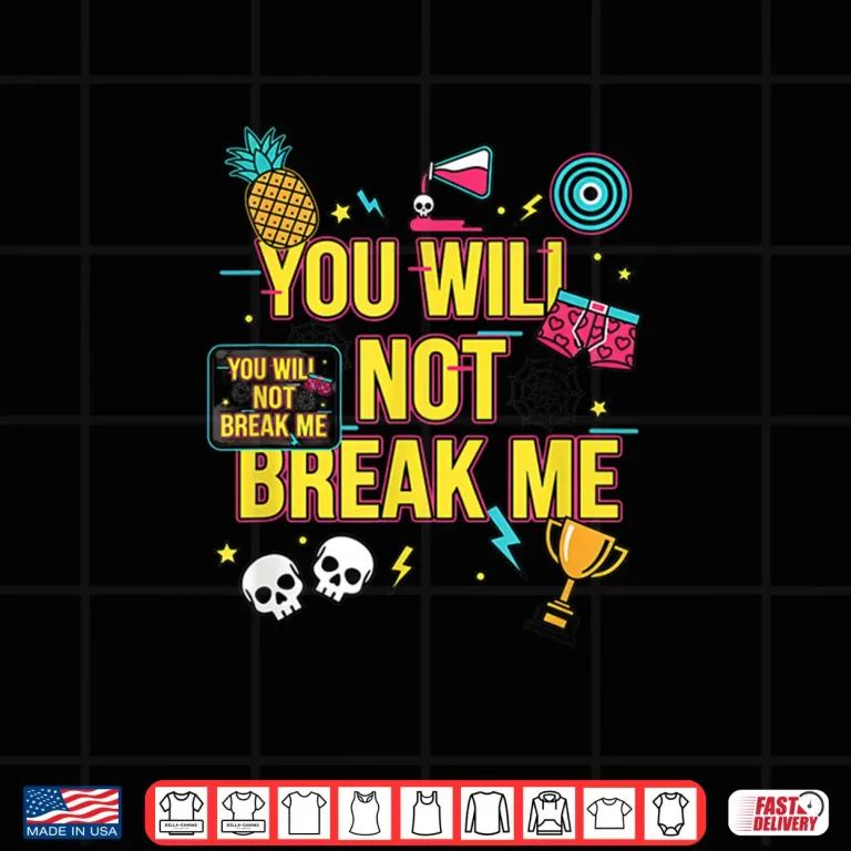 Design You Will Not Break Me Motivational Teen Graphic Shirt