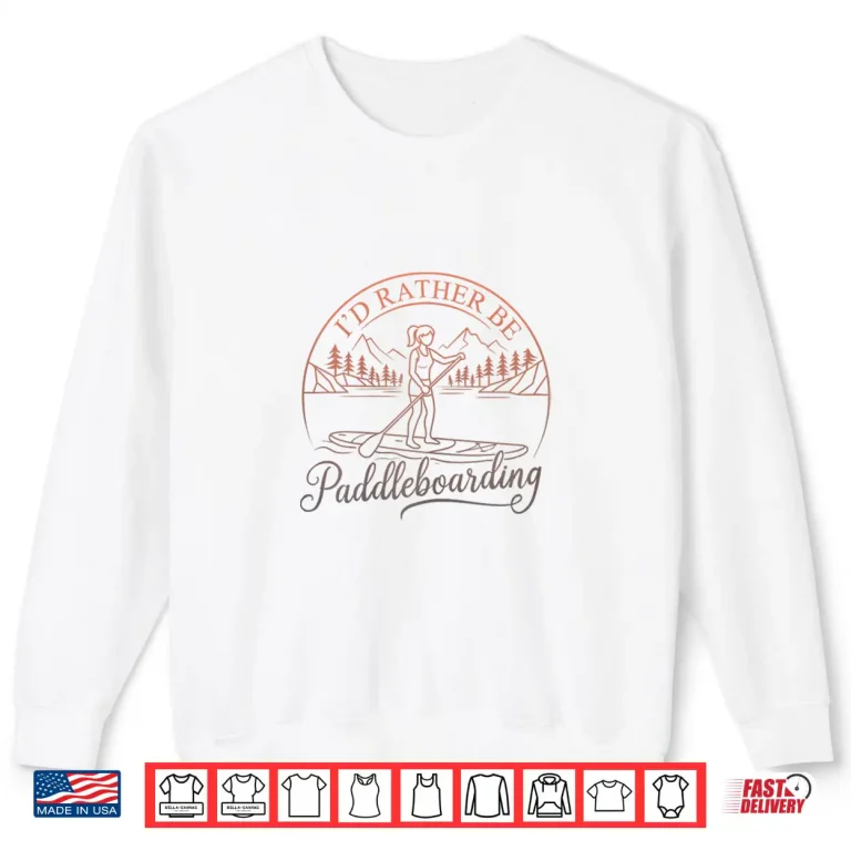 Sweatshirt Funny Paddle Boarding Humorous Sup Standup Paddling Shirt