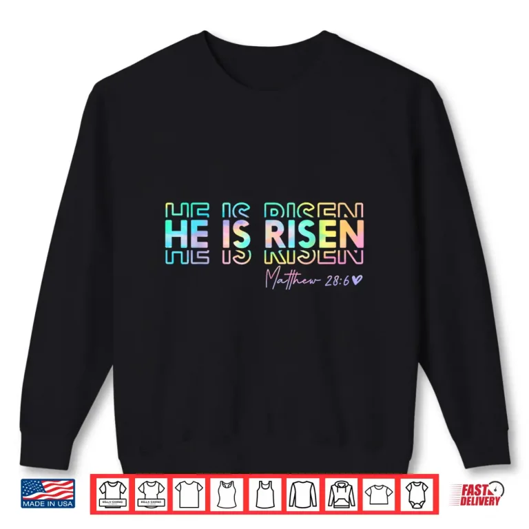 Sweatshirt He Is Risen Matthew Twenty Eight Six Christian God Shirt