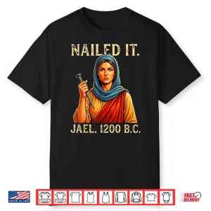 Nailed It Jael Twelve Hundred Bc Biblical Shirt