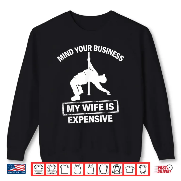 Sweatshirt Mind Your Business My Wife Is Expensive Retro Shirt