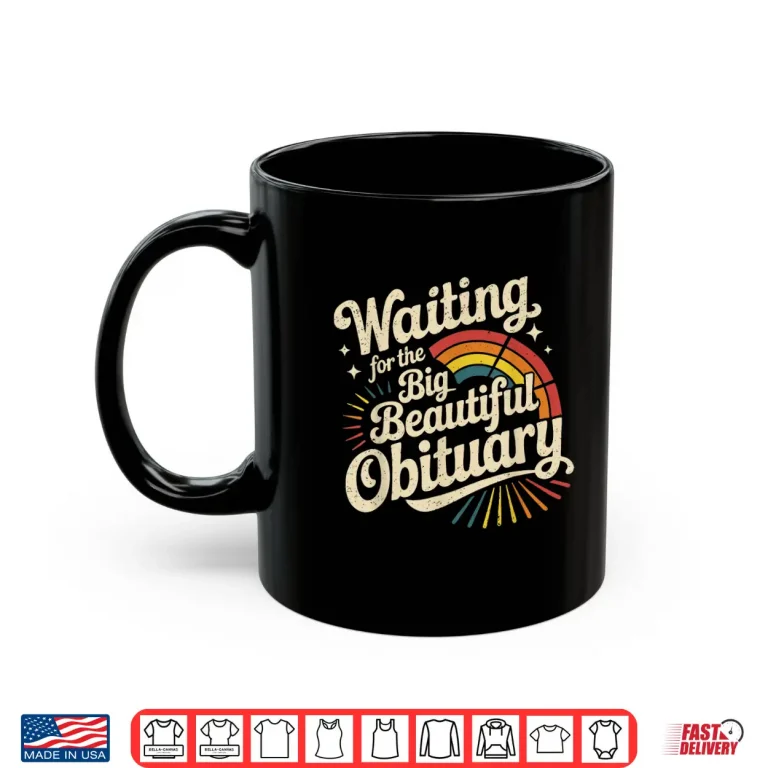 Mug Waiting For The Big Beautiful Obituary Professional Shirt