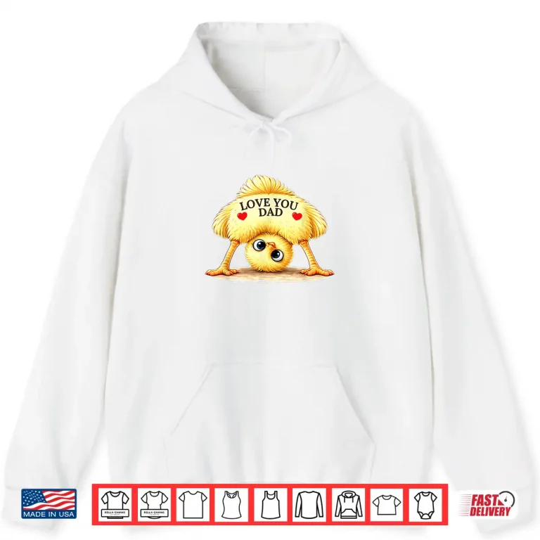 Hoodie Chick Design Love You Dad for Fathers Day Shirt