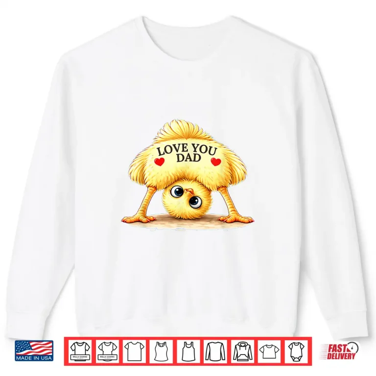 Sweatshirt Chick Design Love You Dad for Fathers Day Shirt
