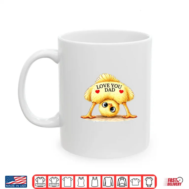 Mug Chick Design Love You Dad for Fathers Day Shirt
