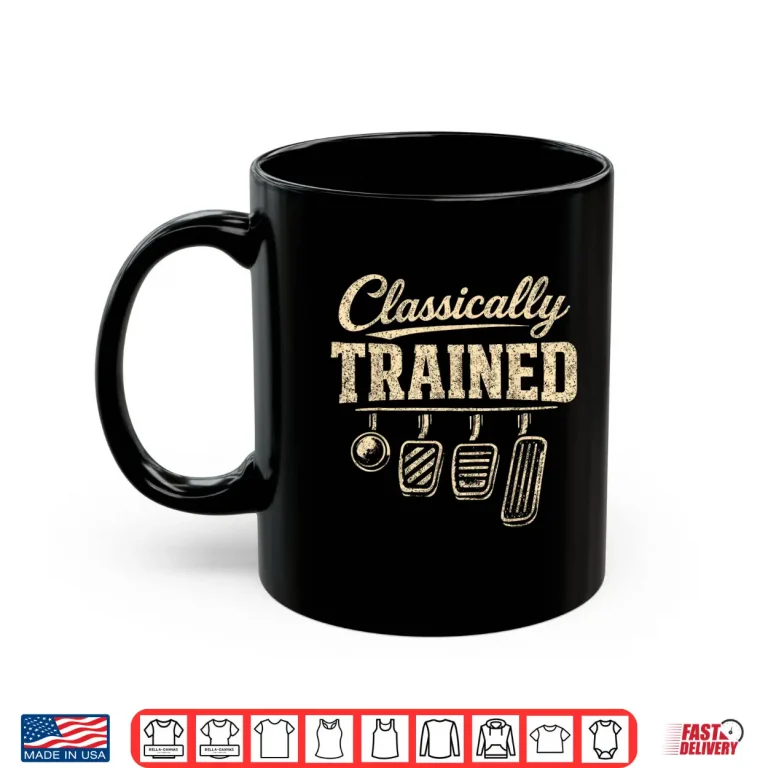Mug Classically Trained Manual Transmission Stick Shift Driving Shirt