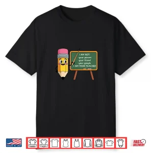 Funny Teacher Shirt I Am Not Your Parent Teacher Tee Shirt