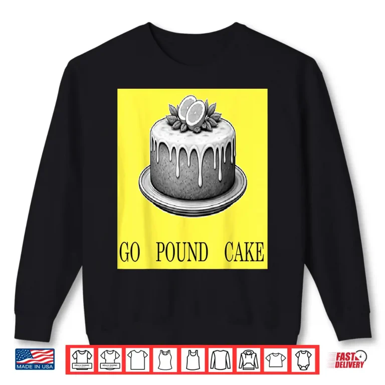 Sweatshirt Go Pound Cake Shirt