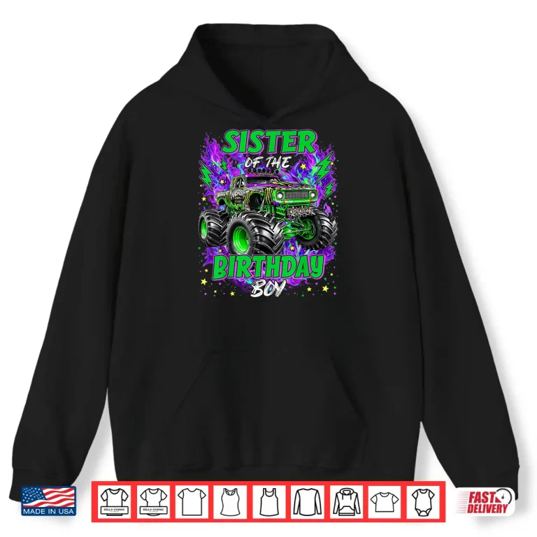 Hoodie Sister of The Birthday Boy Monster Truck Boy Toddler Kid Shirt