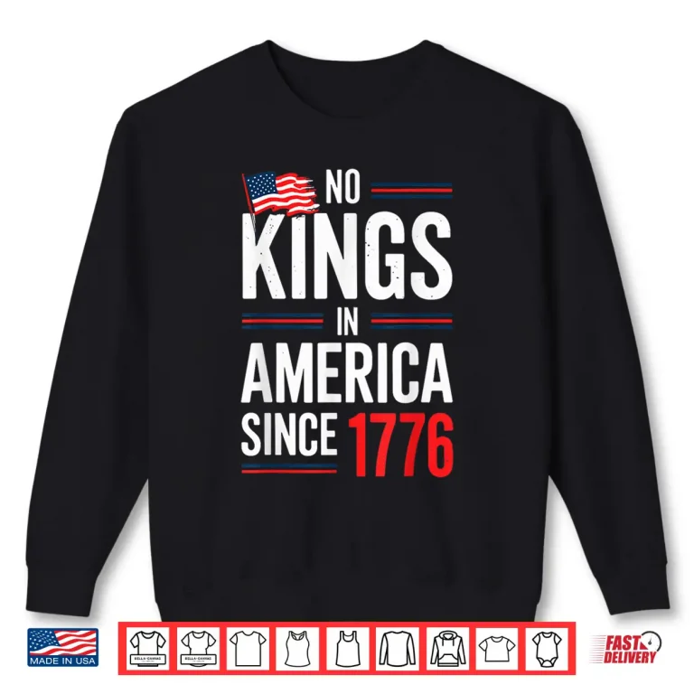Sweatshirt No Kings In America Since 1776 Patriotic Independence Day Shirt 1