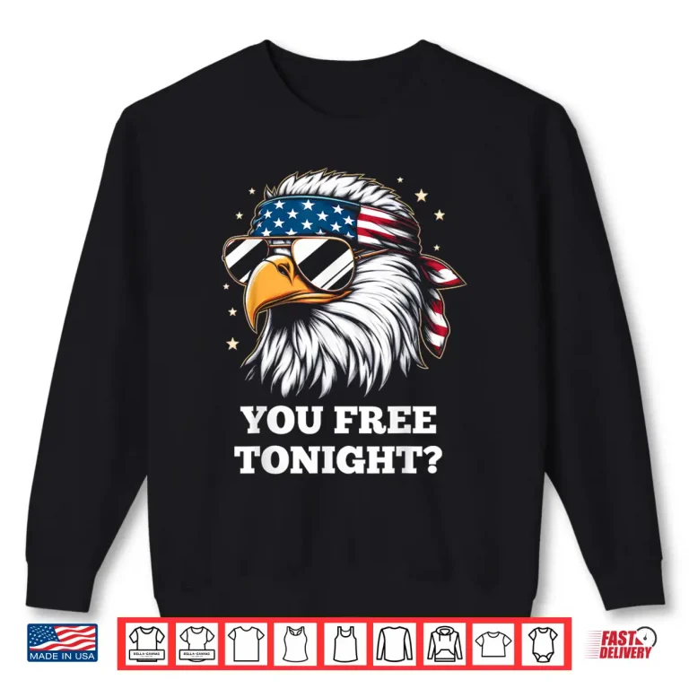Sweatshirt You Free Tonight 4th of July Funny Independence Day Shirt 1