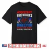 Assistant Fireworks Director Usa Independence Day July 4Th Shirt