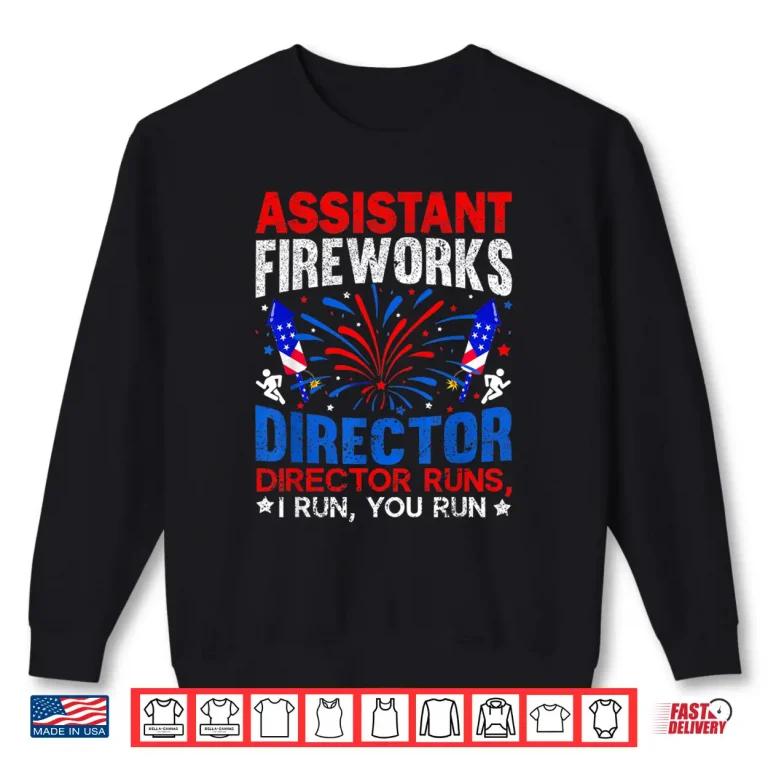 Sweatshirt Assistant Fireworks Director USA Independence Day July 4th Shirt