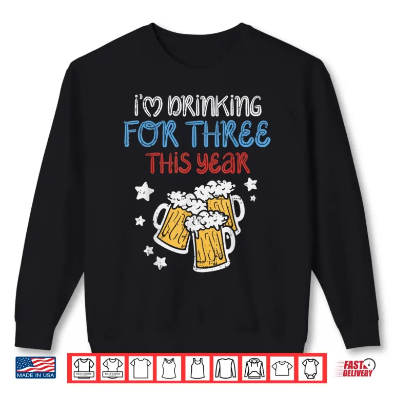 Sweatshirt Drinking For Three Funny Baby 4th Of July Pregnancy Soon Dad Shirt