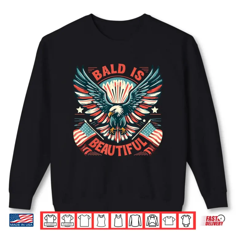 Sweatshirt Bald Is Beautiful 4th of July Independence Day America Eagle Shirt