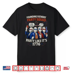 Founding Fathers Squad Party Like It Is 1776 4Th Of July Shirt