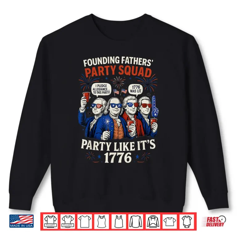 Sweatshirt Founding Fathers Squad Party Like It Is 1776 4th of July Shirt