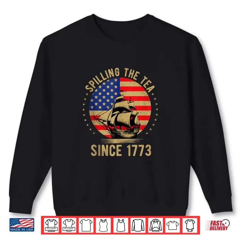 Sweatshirt Spilling The Tea Since 1773 History Teacher 4th Of July Shirt