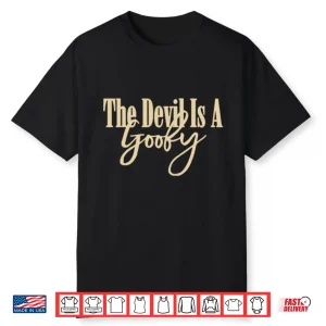 The Devil Is A Goofy Shirt
