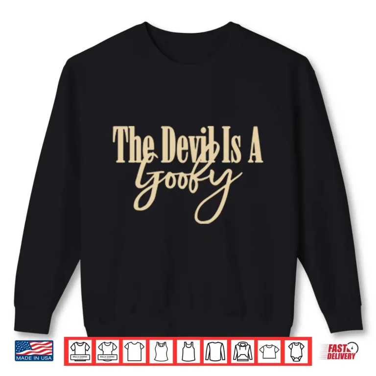 Sweatshirt The Devil Is A Goofy Shirt