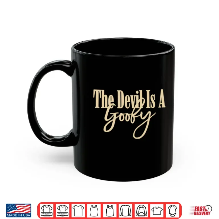 Mug The Devil Is A Goofy Shirt