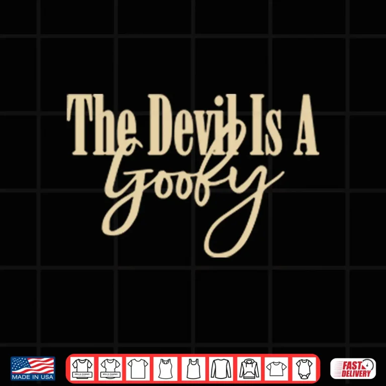 Design The Devil Is A Goofy Shirt