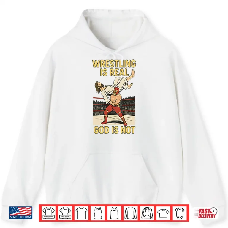 Hoodie Wrestling Is Real God Is Not Funny Jesus Wrestling Shirt