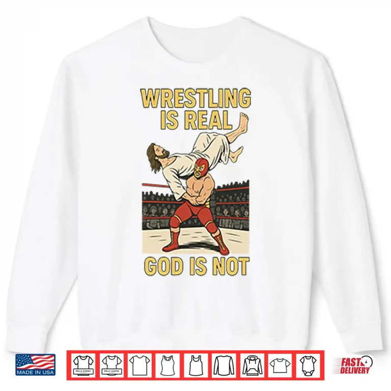 Sweatshirt Wrestling Is Real God Is Not Funny Jesus Wrestling Shirt