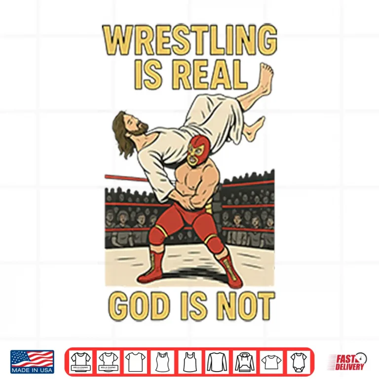 Design Wrestling Is Real God Is Not Funny Jesus Wrestling Shirt