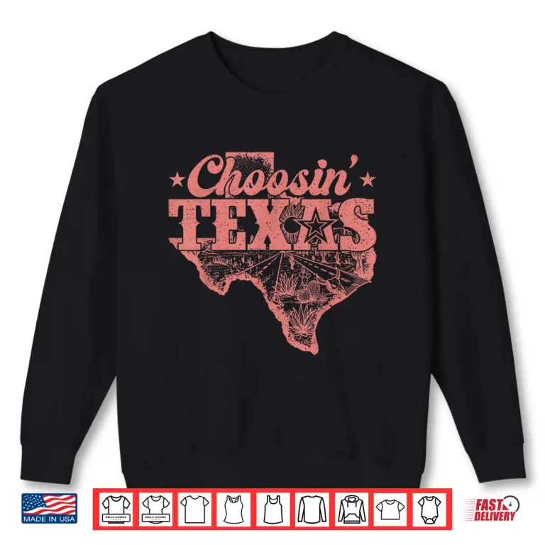 Sweatshirt Choosin Texas Retro Texas Pride Western Cowboy Texas Girl Shirt