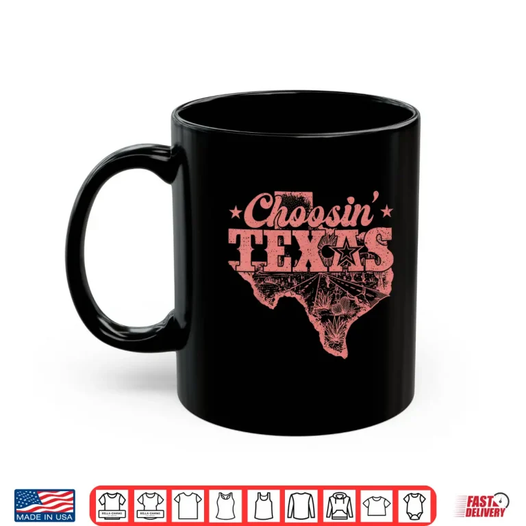 Mug Choosin Texas Retro Texas Pride Western Cowboy Texas Girl Shirt