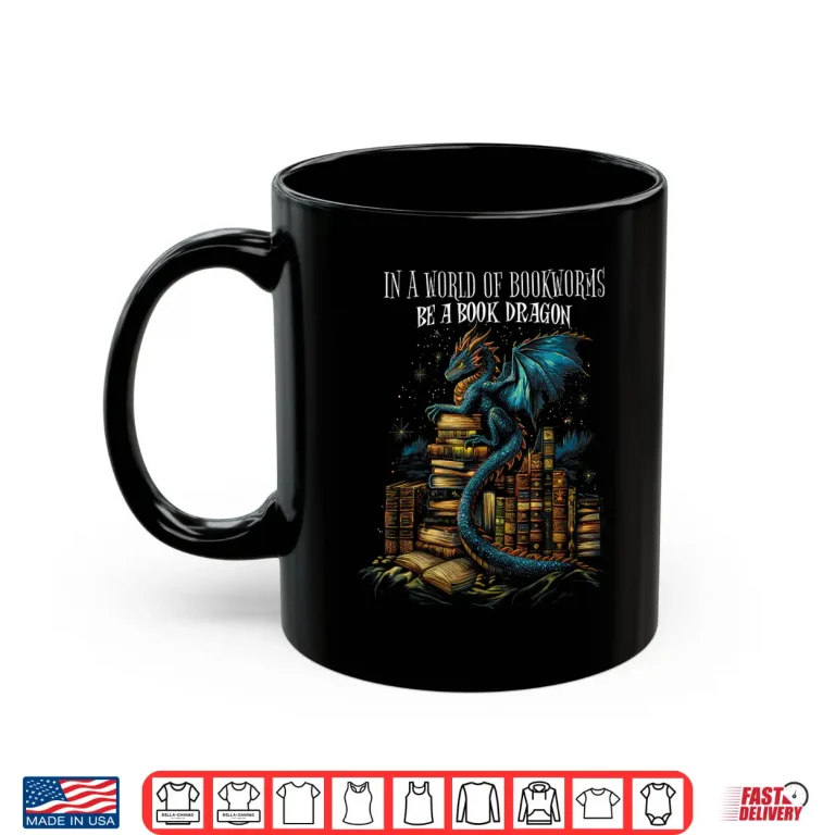 Bookish Quote In A World Of Bookworms Be A Book Dragon Shirt 3 Mug Bookish Quote In a World Of Bookworms Be a Book Dragon Shirt