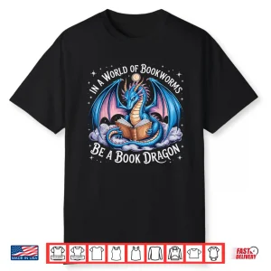 In A World Of Bookworms Be A Book Dragon Shirt