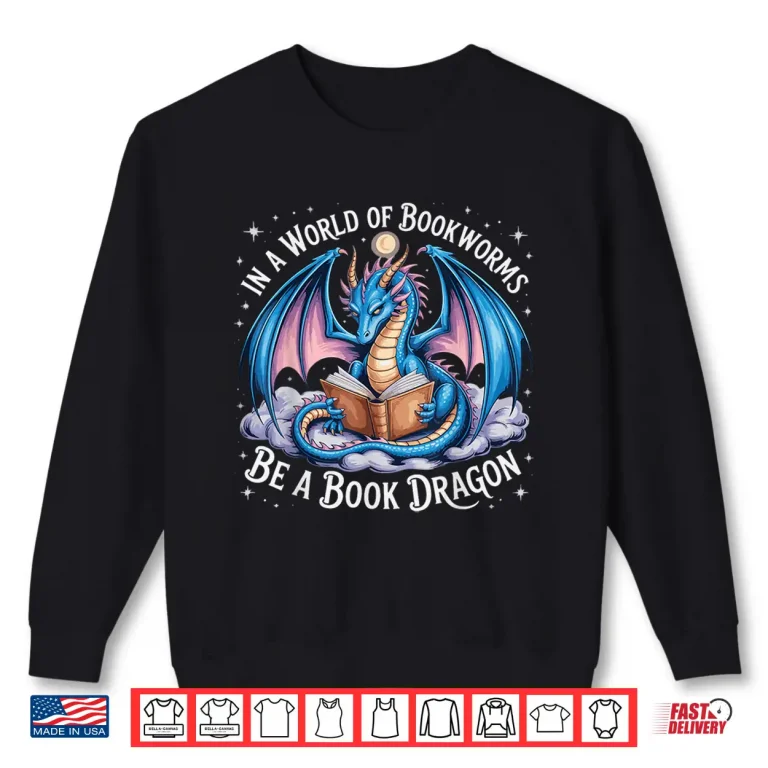 Sweatshirt In A World Of Bookworms Be A Book Dragon Shirt