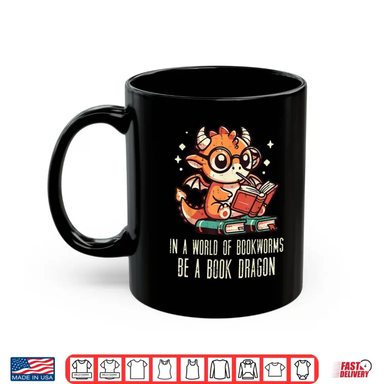 Mug In World of Bookworms Be Book Dragon Cute Women Kids Men Shirt