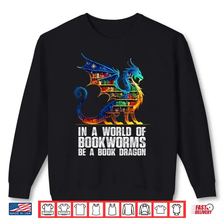 Sweatshirt In a World of Bookworms be a Book Dragon Reading Shirt
