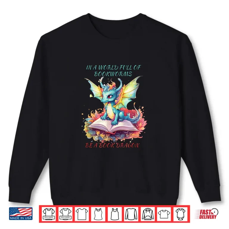 Sweatshirt In a world of BOOKWORMS be a book DRAGON reading book lovers Shirt