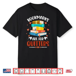 Librarians Avid Readers Bookmarks Are For Quitters Bookworms Shirt