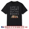 Life Is Short Buy Books Quote For Bookworms Shirt