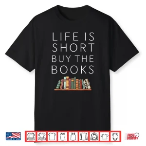 Life Is Short Buy Books Quote For Bookworms Shirt