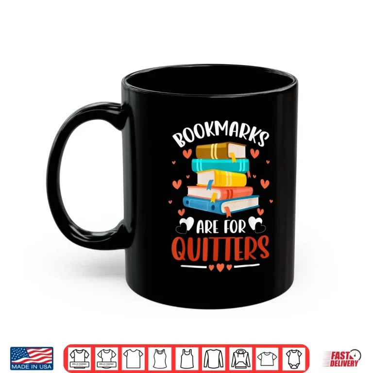 Mug Librarians Avid Readers Bookmarks Are For Quitters Bookworms Shirt