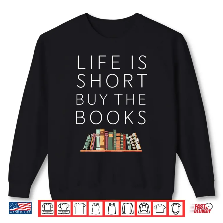 Sweatshirt Life Is Short Buy Books Quote For Bookworms Shirt