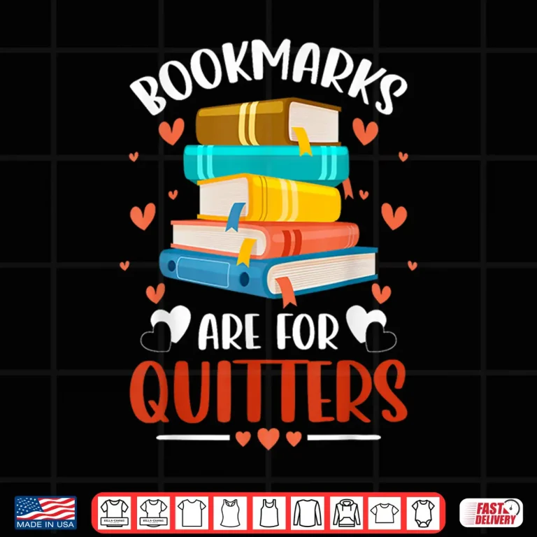Design Librarians Avid Readers Bookmarks Are For Quitters Bookworms Shirt