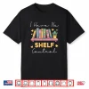 No Shelf Control Funny Book Readers Librarians Bookworms Shirt
