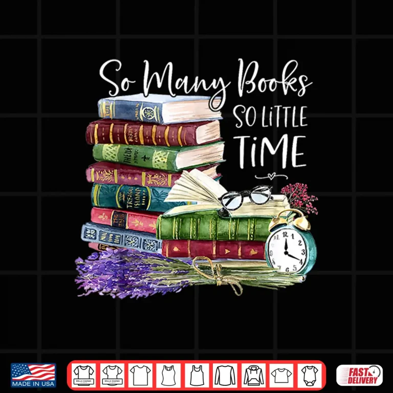 Design So Many Books Little Time Flower Funny Bookworms Book Lover Shirt