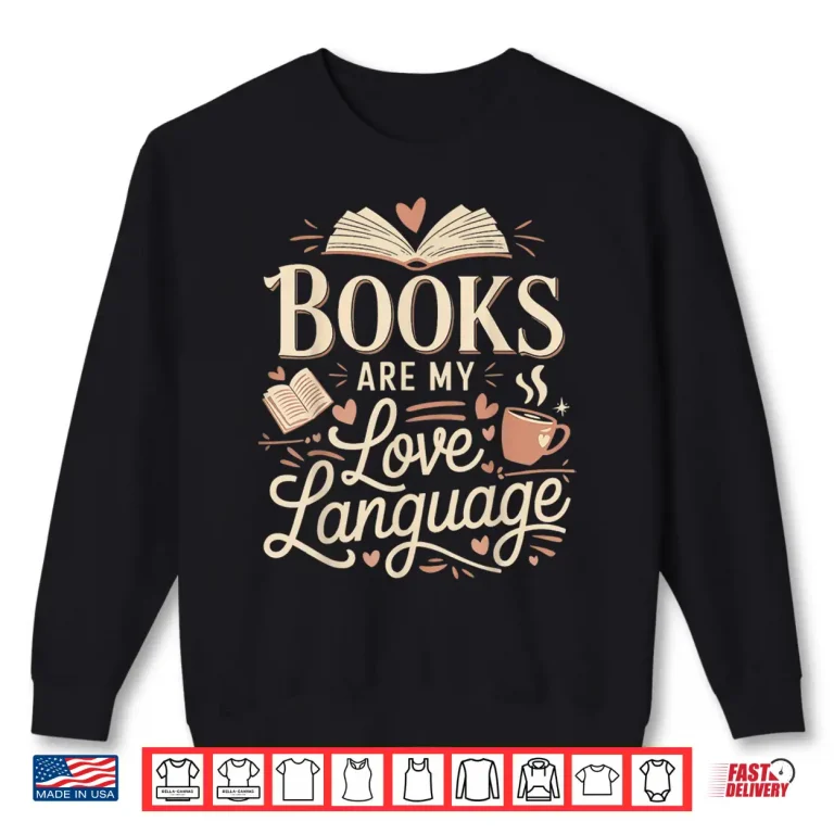 Sweatshirt Books Are My Love Language Reader and book lover Bookworms Shirt