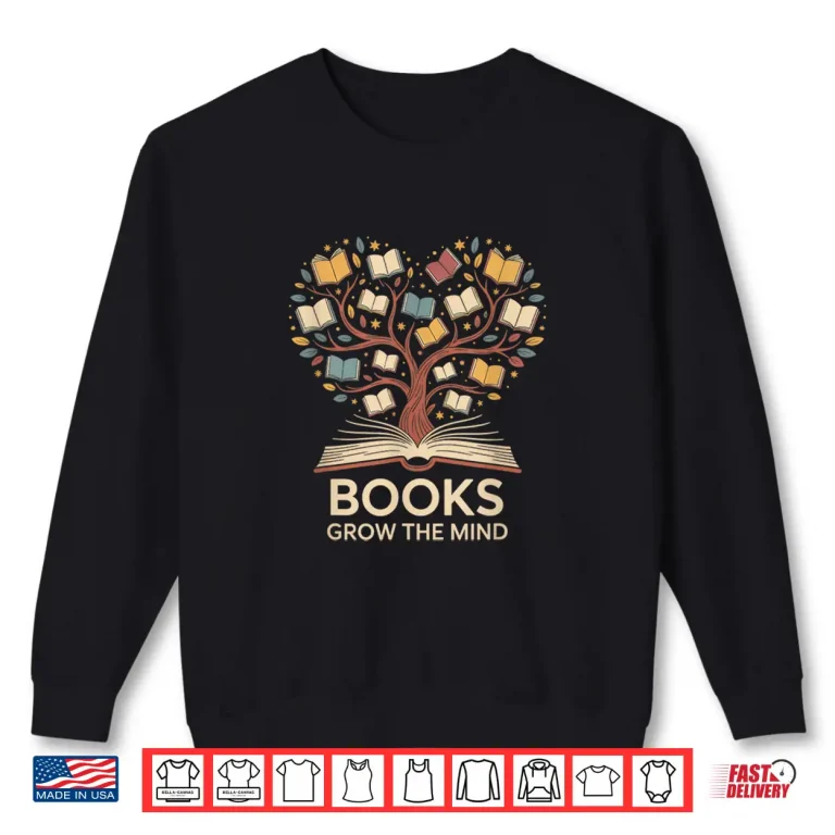 Sweatshirt Books Grow The Mind Reading Lover Bookworm Shirt