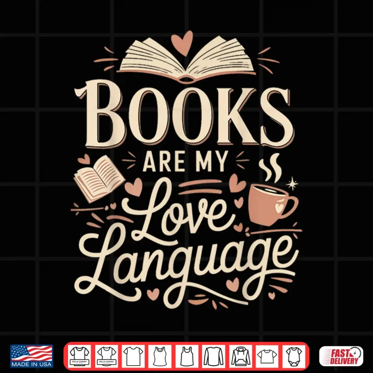 Design Books Are My Love Language Reader and book lover Bookworms Shirt