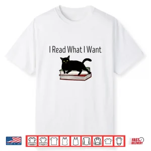 I Read What I Want Cat Funny Bookworms Reading Book Shirt